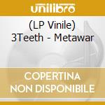 (LP Vinile) 3Teeth - Metawar vinile