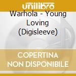 Warhola - Young Loving (Digisleeve) cd