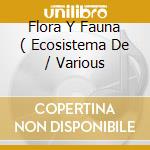 Flora Y Fauna ( Ecosistema De / Various cd musicale di Varios Interpretes