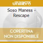 Soso Maness - Rescape cd musicale di Maness, Soso