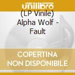 (LP Vinile) Alpha Wolf - Fault vinile