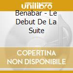 Benabar - Le Debut De La Suite cd musicale di Benabar