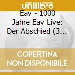 Eav - 1000 Jahre Eav Live: Der Abschied (3 Cd) cd musicale