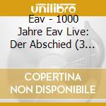 Eav - 1000 Jahre Eav Live: Der Abschied (3 Cd) cd