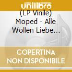 (LP Vinile) Moped - Alle Wollen Liebe (7