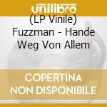 (LP Vinile) Fuzzman - Hande Weg Von Allem lp vinile di Fuzzman