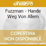 Fuzzman - Hande Weg Von Allem cd musicale di Fuzzman