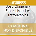 Josu Okinena - Franz Liszt: Les Introuvables cd