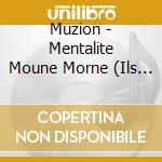 Muzion - Mentalite Moune Morne (Ils N'Ont Toujours Pas) cd