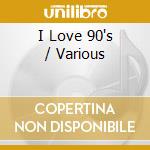 I Love 90's / Various cd