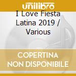 I Love Fiesta Latina 2019 / Various cd