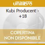 Kubi Producent - +18 cd