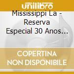 Mississippi La - Reserva Especial 30 Anos (Cd+Dvd) cd
