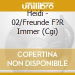 Heidi - 02/Freunde F?R Immer (Cgi) cd