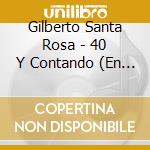 Gilberto Santa Rosa - 40 Y Contando (En Vivo Desde Puerto Rico) cd musicale