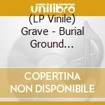 (LP Vinile) Grave - Burial Ground (Coloured) vinile