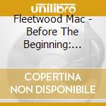 Fleetwood Mac - Before The Beginning: 1968-1970 Live & Demo Sessions cd
