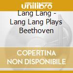 Lang Lang - Lang Lang Plays Beethoven cd musicale