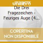Die Drei Fragezeichen - Feuriges Auge (4 Cd) cd