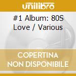 #1 Album: 80S Love / Various cd musicale