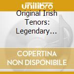 Original Irish Tenors: Legendary Voices Of cd musicale di Terminal Video