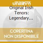 Original Irish Tenors: Legendary Voices Of cd