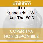 Rick Springfield - We Are The 80'S