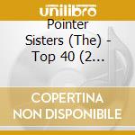 Pointer Sisters (The) - Top 40 (2 Cd) cd