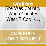 She Was Country When Country Wasn'T Cool / Various cd musicale di Terminal Video