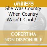 She Was Country When Country Wasn'T Cool / Various cd
