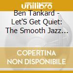 Ben Tankard - Let'S Get Quiet: The Smooth Jazz Experience cd