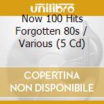 Now 100 Hits Forgotten 80s / Various (5 Cd) cd musicale