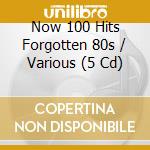 Now 100 Hits Forgotten 80s / Various (5 Cd) cd