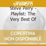 Steve Perry - Playlist: The Very Best Of cd musicale di Steve Perry