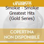 Smokie - Smokie Greatest Hits (Gold Series) cd