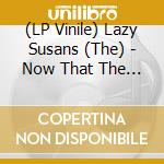 (LP Vinile) Lazy Susans (The) - Now That The Party'S Over vinile