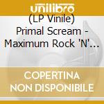 (LP Vinile) Primal Scream - Maximum Rock 'N' Roll: The Singles (Remastered) (2 Lp) lp vinile di Primal Scream