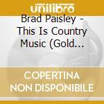 Brad Paisley - This Is Country Music (Gold Series) cd