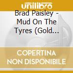 Brad Paisley - Mud On The Tyres (Gold Series) cd