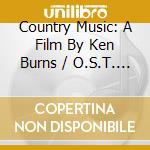 Country Music: A Film By Ken Burns / O.S.T. (2 Cd) cd