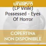 (LP Vinile) Possessed - Eyes Of Horror vinile