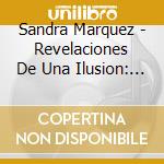 Sandra Marquez - Revelaciones De Una Ilusion: Eva Canta Gardel  cd