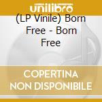 (LP Vinile) Born Free - Born Free vinile