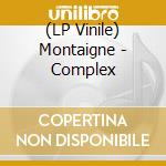 (LP Vinile) Montaigne - Complex vinile