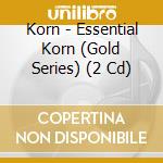 Korn - Essential Korn (Gold Series) (2 Cd) cd