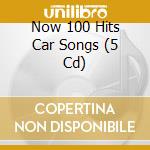 Now 100 Hits Car Songs (5 Cd) cd