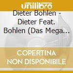 Dieter Bohlen - Dieter Feat. Bohlen (Das Mega Album) (3 Cd) cd musicale di Dieter Bohlen