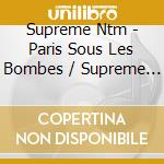 Supreme Ntm - Paris Sous Les Bombes / Supreme Ntm (2 Cd) cd