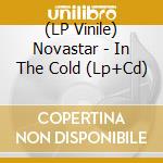 (LP Vinile) Novastar - In The Cold (Lp+Cd) vinile