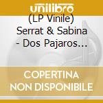 (LP Vinile) Serrat & Sabina - Dos Pajaros De Un Tiro (2 Lp) vinile